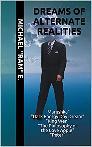Read Dreams of Alternate Realities: Marushka Dark Energy Day Dream King Wen The Philosophy of the Love Apple Peter - Michael Ram E. file in ePub