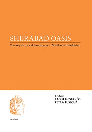 Read Sherabad Oasis: Tracing Historical Landscape in Southern Uzbekistan - Ladislav Stanco | PDF