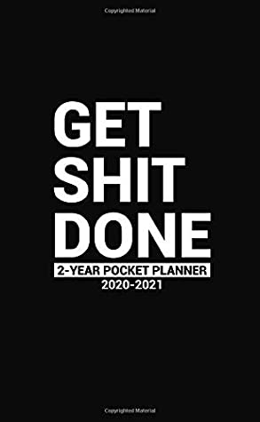 Full Download Get Shit Done 2020-2021 2 Year Pocket Planner: Motivational Two-Year Monthly Pocket Planner with Phone Book, Password Log and Notebook. Pretty Black &  Months Agenda, Diary, Calendar and Organizer. - Nifty Pocket Planners file in ePub