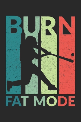 Read Online Burn Fat Mode: Burn Fat Mode Notebook / Journal / Meal Planner Great Gift for Baseball or any other occasion. 110 Pages 6 by 9 - Baseball Notebooks | PDF