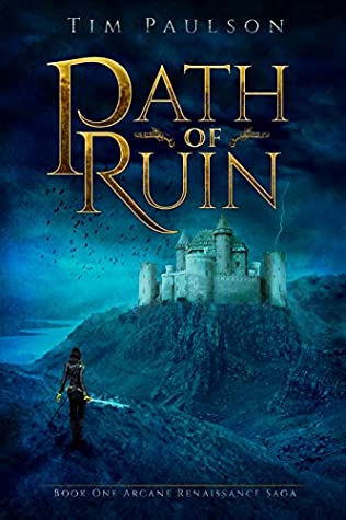 Read Path of Ruin: An Epic Fantasy Adventure (Arcane Renaissance Saga Book One) - Tim Paulson | ePub