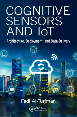 Read Online Cognitive Sensors and Iot: Architecture, Deployment, and Data Delivery - Fadi Al-Turjman | PDF